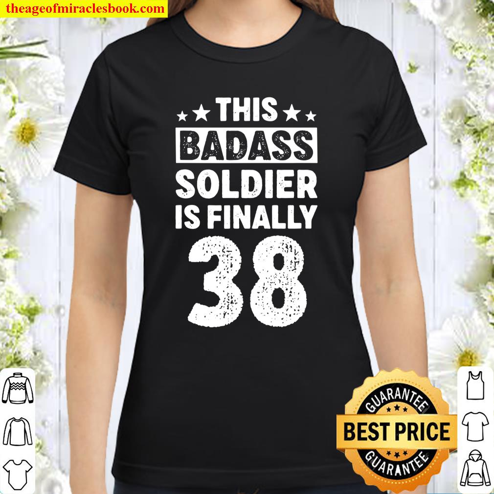 38 Year Old Badass Soldier Birthday Decorations Classic Women T-Shirt