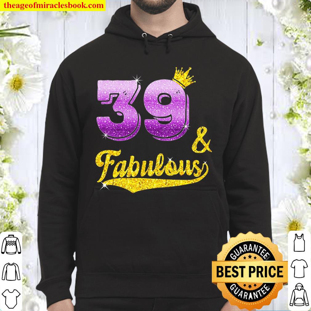 39 And Fabulous – 39 Years Old Gift – 39Th Birthday Hoodie
