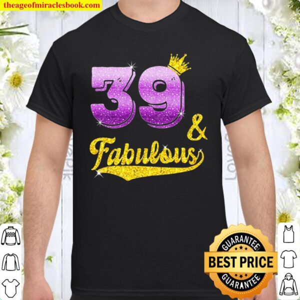 39 And Fabulous – 39 Years Old Gift – 39Th Birthday Shirt