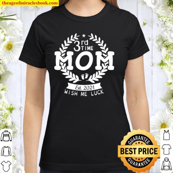 3Rd Time Mom Est 2021 Wish Me Luck Happy Mother Mommy Mama Classic Women T-Shirt