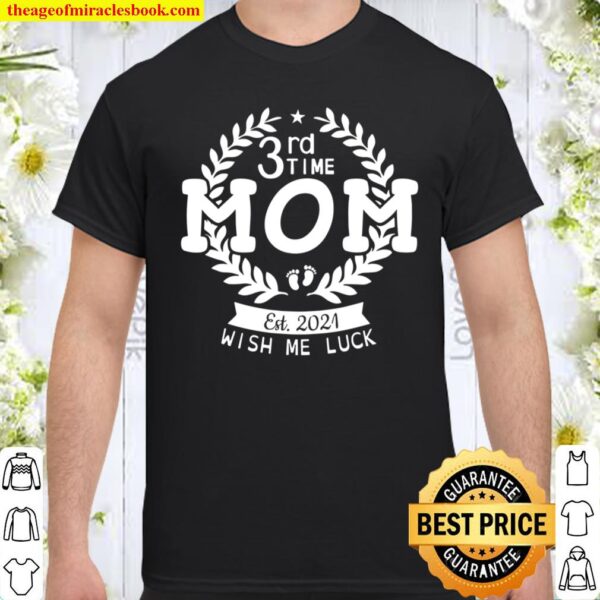 3Rd Time Mom Est 2021 Wish Me Luck Happy Mother Mommy Mama Shirt