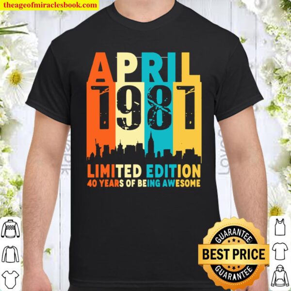 40 Limited edition, made in April 1981 40th Birthday Shirt