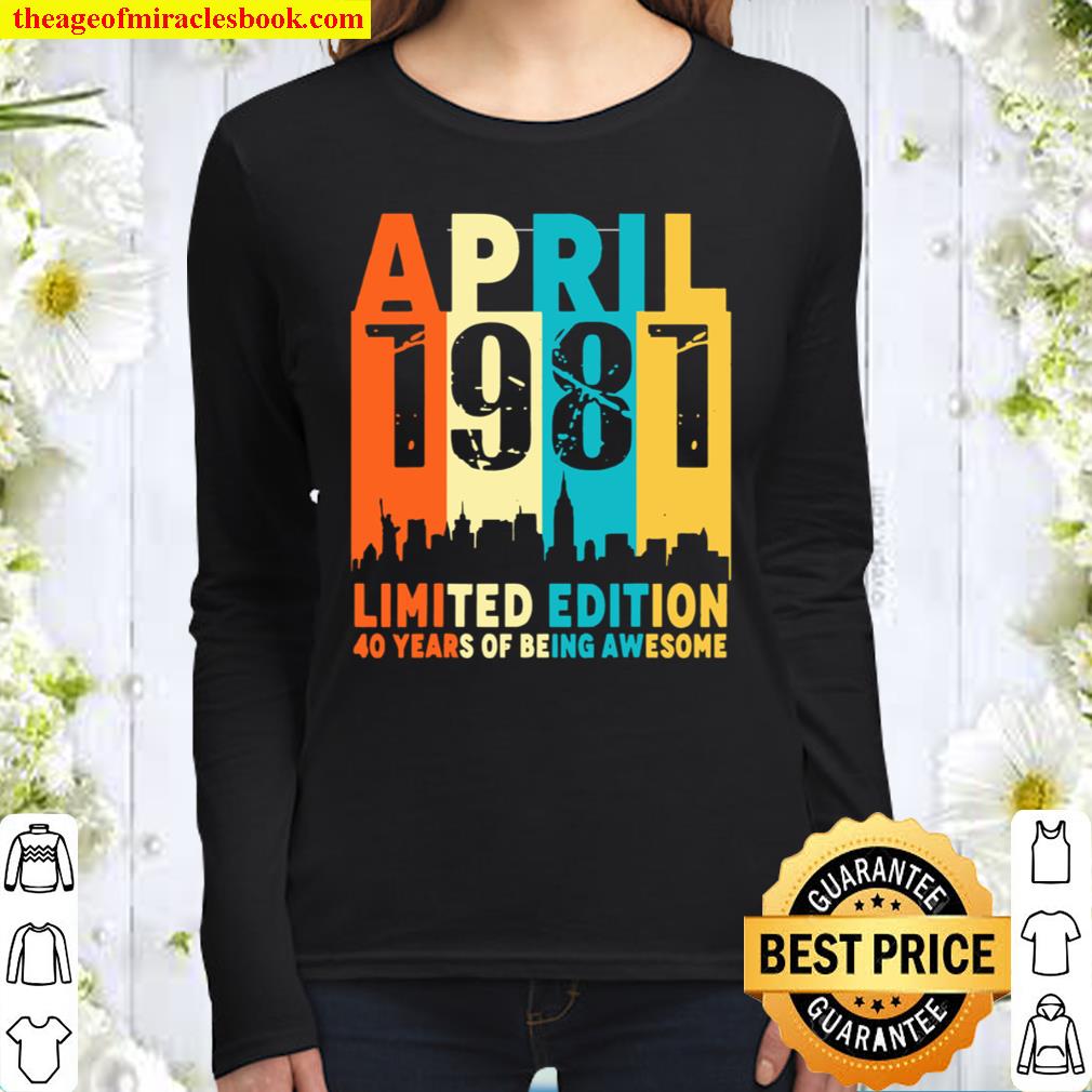 40 Limited edition, made in April 1981 40th Birthday Women Long Sleeved