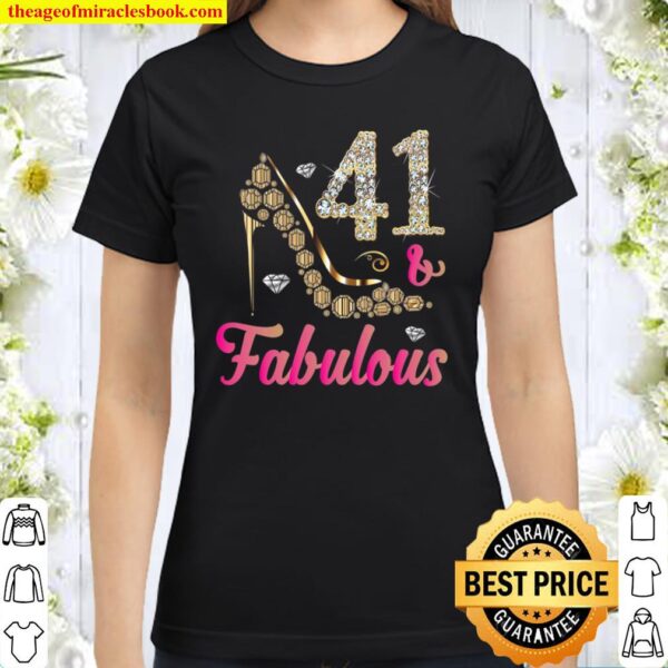41 And Fabulous Funny 41St Birthday Gift Women Beautiful Fun Classic Women T-Shirt