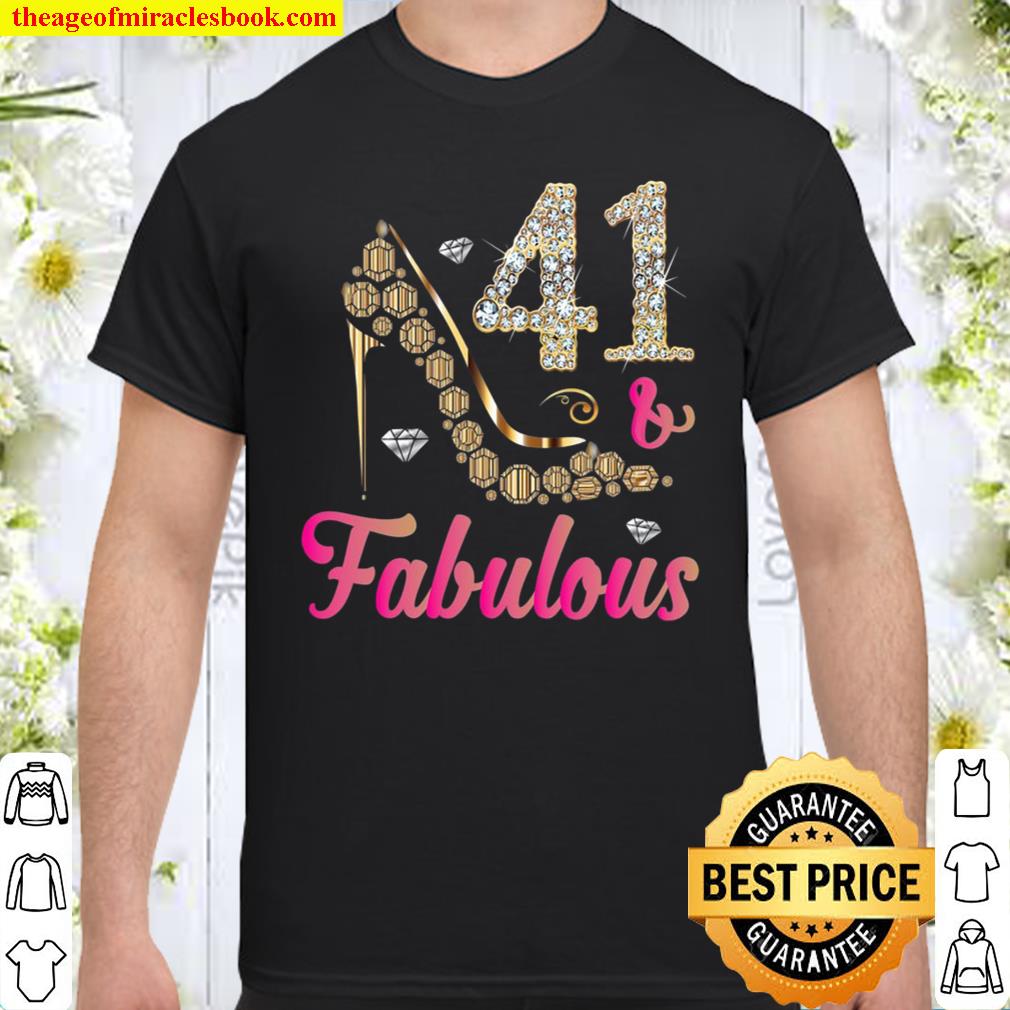 41 And Fabulous Funny 41St Birthday Gift Women Beautiful Fun Shirt