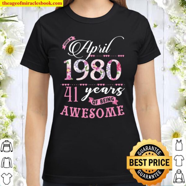 41St Birthday Floral Gift For Womens Born In April 1980 Ver2 Classic Women T-Shirt