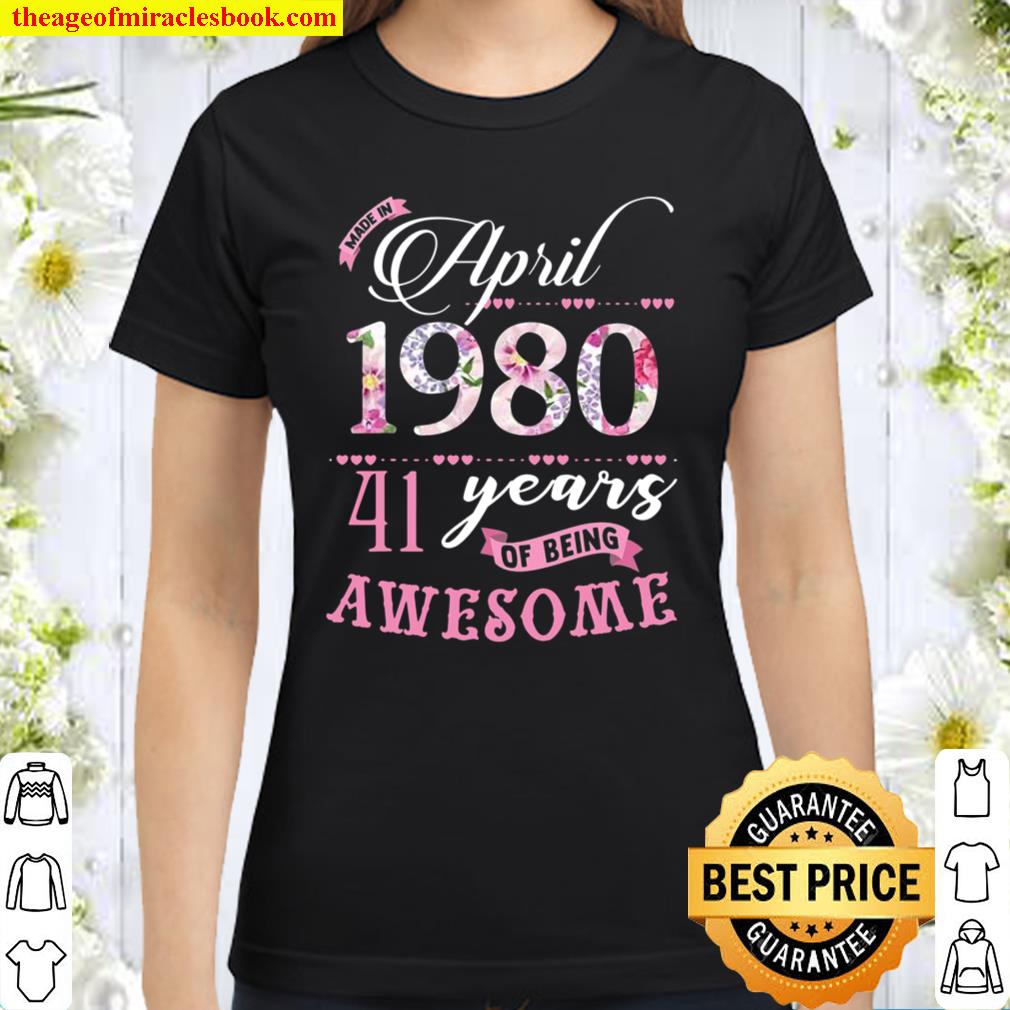 41St Birthday Floral Gift For Womens Born In April 1980 Ver2 Classic Women T-Shirt
