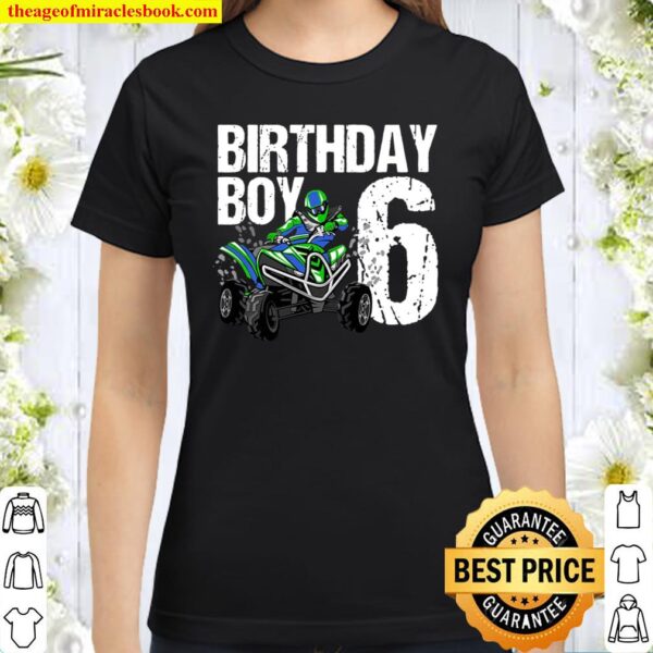 6 Years Old Quad Birthday Party Theme Atv 4 Wheeler 6Th Gift Classic Women T-Shirt