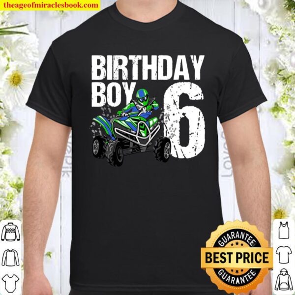 6 Years Old Quad Birthday Party Theme Atv 4 Wheeler 6Th Gift Shirt