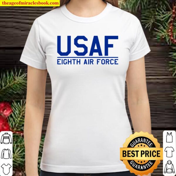 8 AF 8TH EIGHTH AIR FORCE USAF BARKSDALE AFB MIGHTY EIGHTH Classic Women T-Shirt
