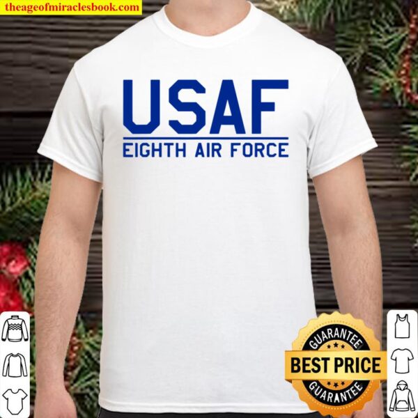 8 AF 8TH EIGHTH AIR FORCE USAF BARKSDALE AFB MIGHTY EIGHTH Shirt