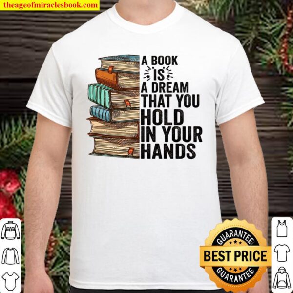A Book Is A Dream That You Hold In Your Hands Shirt