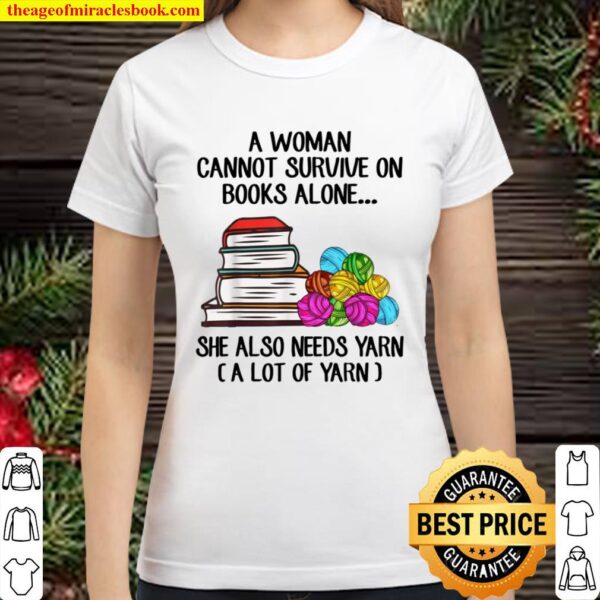 A Cannot Survive On Books Alone She Also Needs Yarn Classic Women T-Shirt