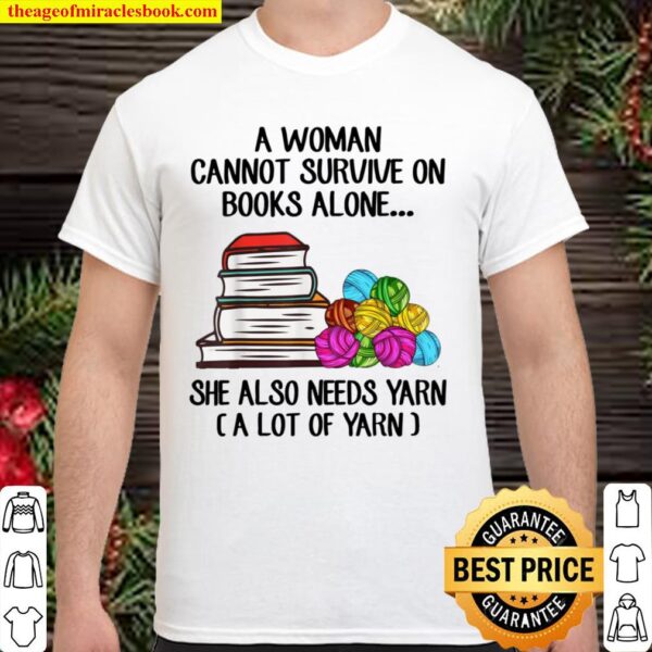A Cannot Survive On Books Alone She Also Needs Yarn Shirt