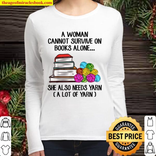 A Cannot Survive On Books Alone She Also Needs Yarn Women Long Sleeved