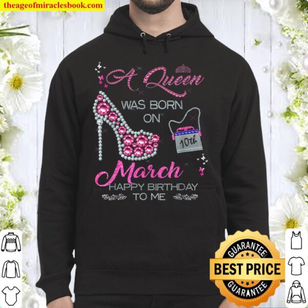 A Queen was born on 10th March Happy Birthday To Me Hoodie
