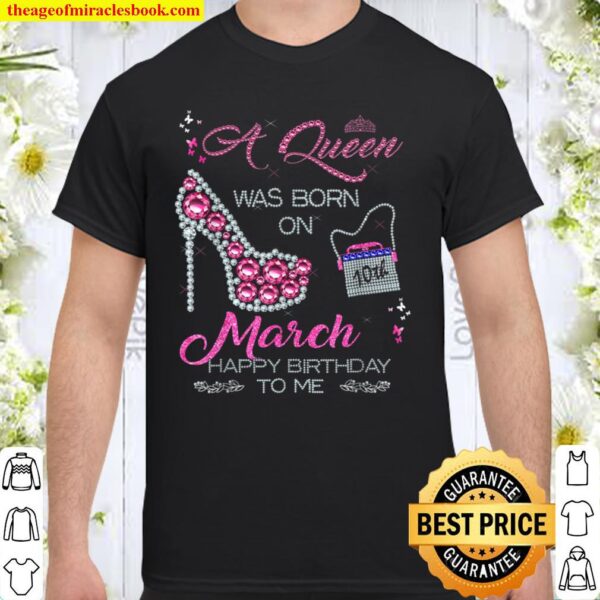 A Queen was born on 10th March Happy Birthday To Me Shirt