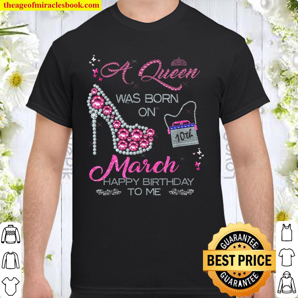 A Queen was born on 10th March Happy Birthday To Me limited Shirt, Hoodie, Long Sleeved, SweatShirt