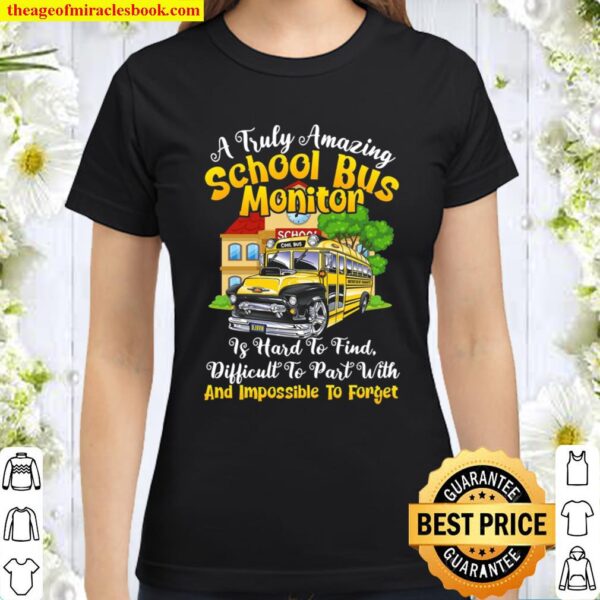 A Truly Amazing School Bus Monitor Is Hard To Find Difficult To Part W Classic Women T-Shirt
