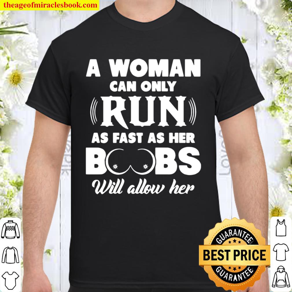 A Woman Can Only Run As Fast As Her Boobs Will Allow Her hot Shirt, Hoodie, Long Sleeved, SweatShirt