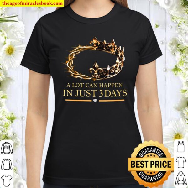 A lot can happen in just 2 days Classic Women T-Shirt