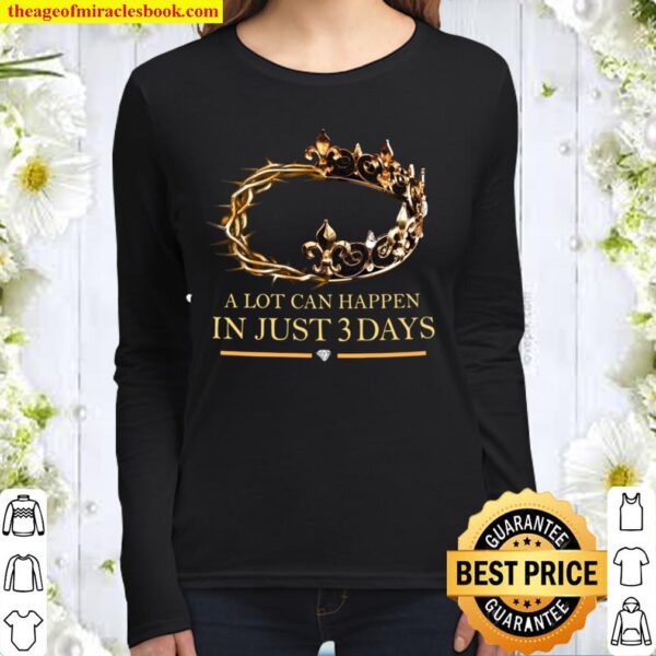 A lot can happen in just 2 days Women Long Sleeved