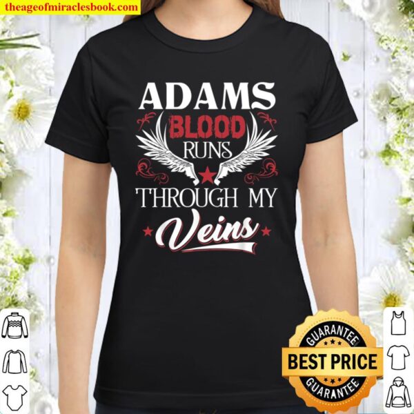 ADAMS Blood Runs Through My Veins Family Name Classic Women T-Shirt