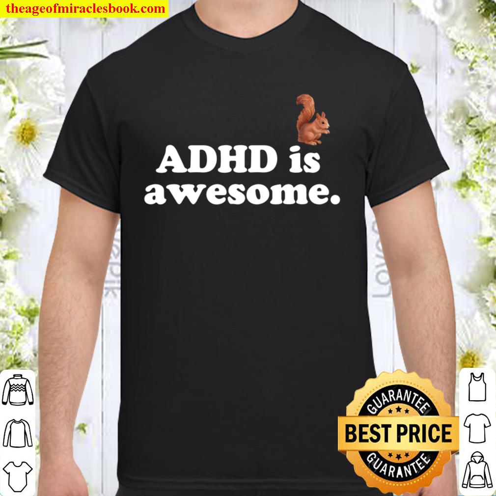 ADHD is Awesome Squirrel limited Shirt, Hoodie, Long Sleeved, SweatShirt