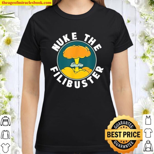 Abolish the Filibuster Nuke the Filibuster Classic Women T-Shirt