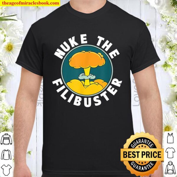 Abolish the Filibuster Nuke the Filibuster Shirt