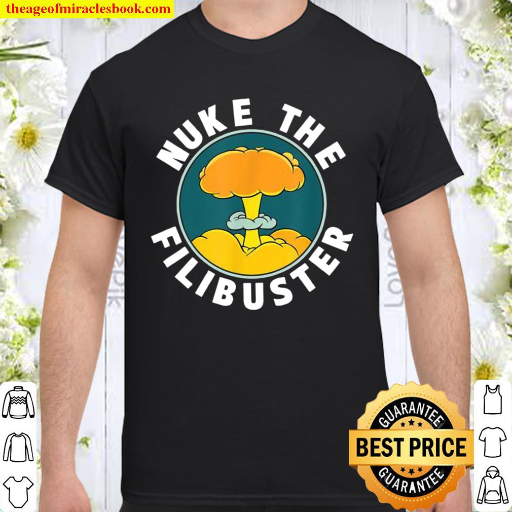 Abolish the Filibuster Nuke the Filibuster limited Shirt, Hoodie, Long Sleeved, SweatShirt