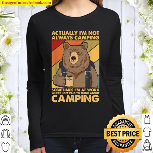 Actually I’m Not Always Camping Sometimes I’m At Work Women Long Sleeved