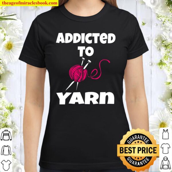 Addicted To Yarn Classic Women T-Shirt