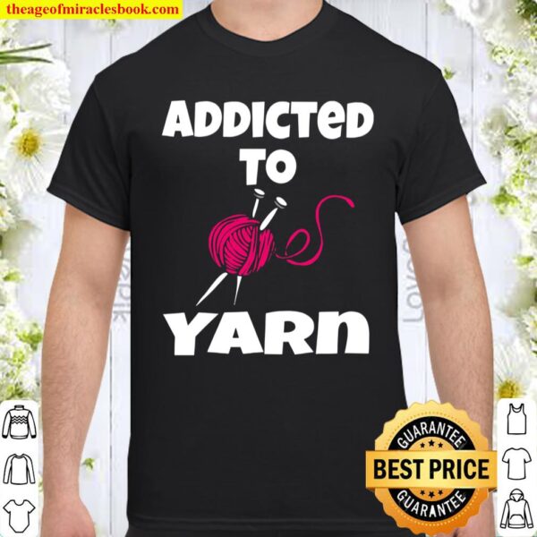 Addicted To Yarn Shirt