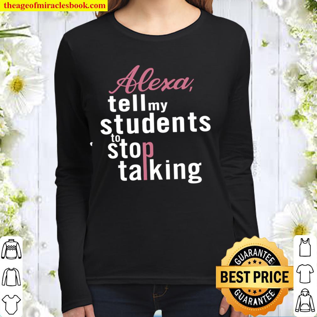 Alexa Tell My Students To Stop Talking Women Long Sleeved