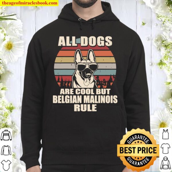 All Dogs Are Cool But Belgian Malinois Rule Hoodie