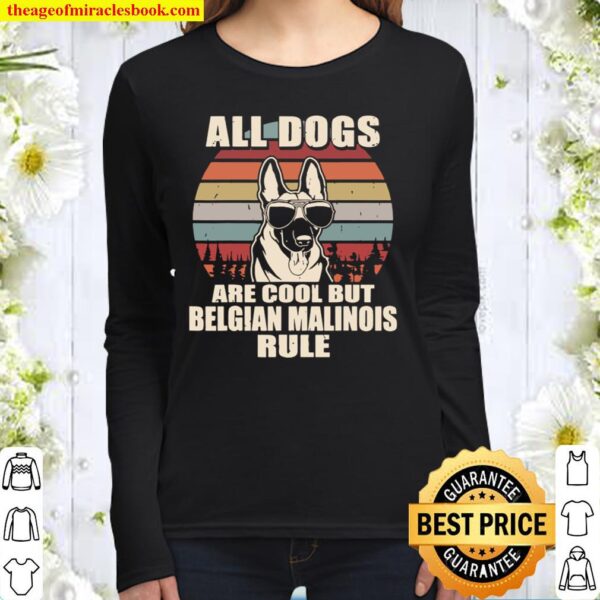 All Dogs Are Cool But Belgian Malinois Rule Women Long Sleeved