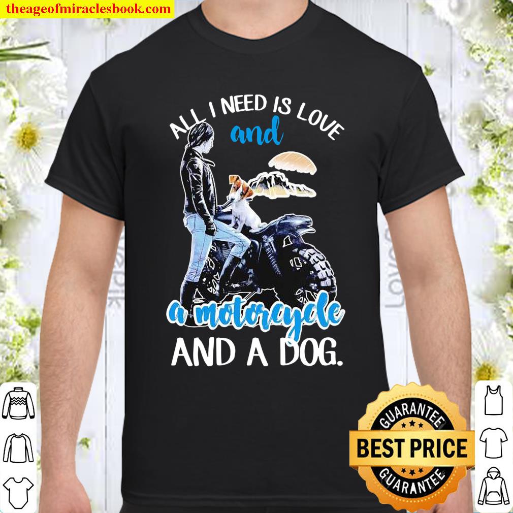 All I Need Is Love And A Motorcycle And A Dog Shirt