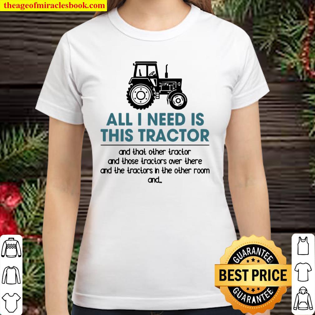 All I Need Is This Tractor Farmer Farming Farm Classic Women T-Shirt