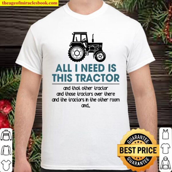 All I Need Is This Tractor Farmer Farming Farm Shirt
