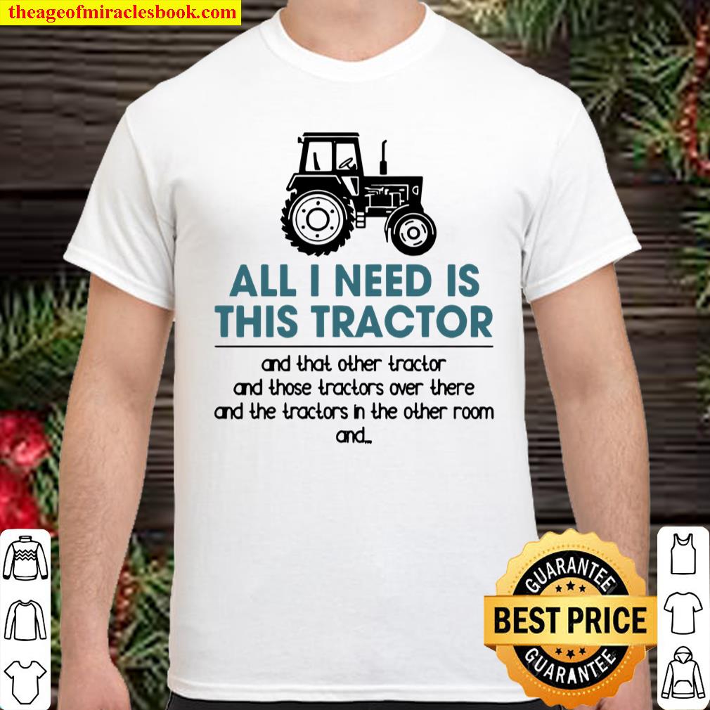 All I Need Is This Tractor Farmer Farming Farm Shirt, hoodie, tank top, sweater