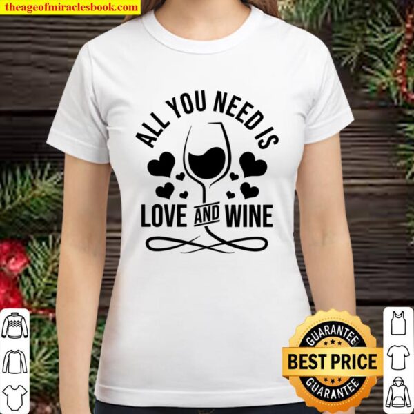 All You Need Is Love And Wine Classic Women T-Shirt