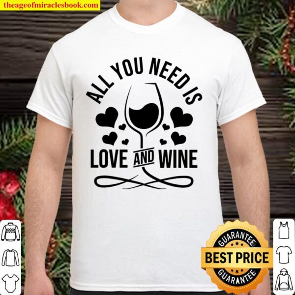 All You Need Is Love And Wine Shirt
