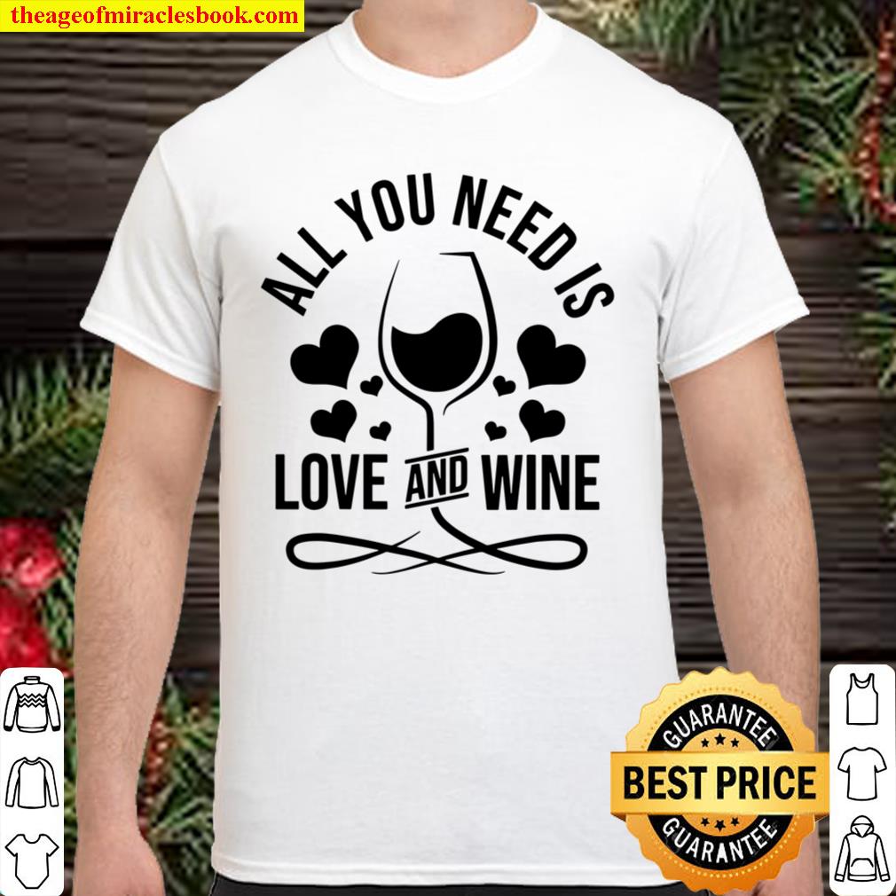 All You Need Is Love And Wine limited Shirt, Hoodie, Long Sleeved, SweatShirt