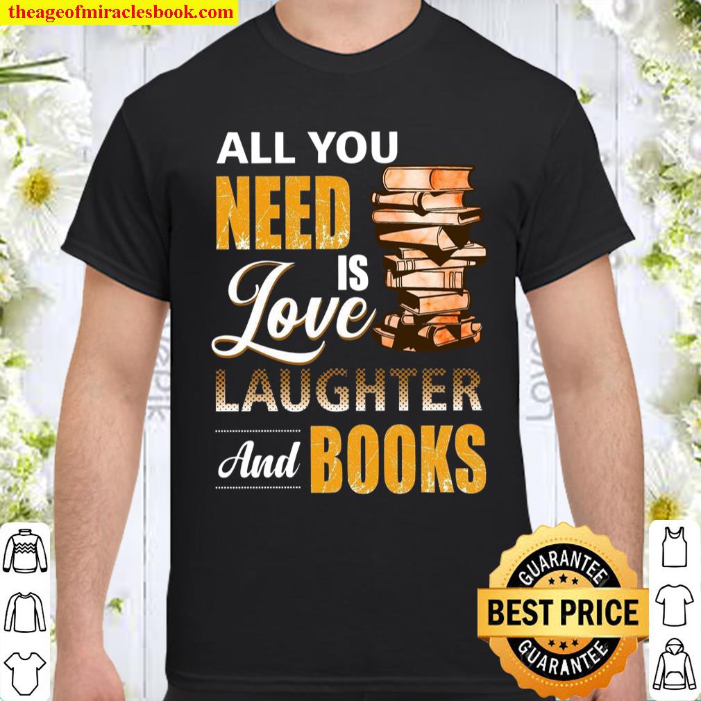 All You Need Is Love Laughter And Books Shirt, hoodie, tank top, sweater