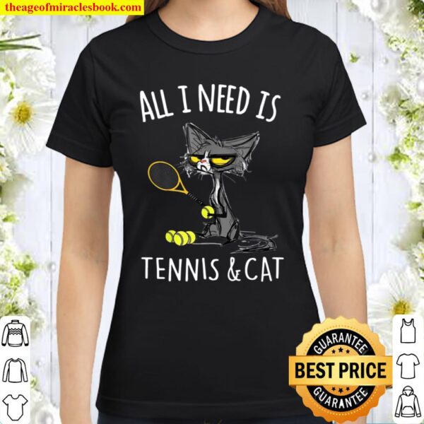 All i need is tennis _ cat Cat Classic Women T-Shirt