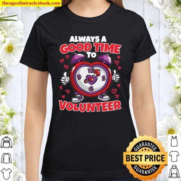 Always A Good Time To Volunteer Voluntary Work Classic Women T-Shirt