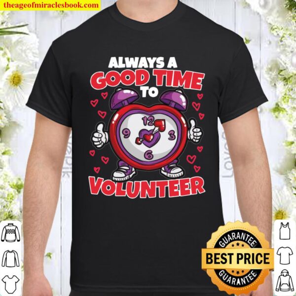 Always A Good Time To Volunteer Voluntary Work Shirt