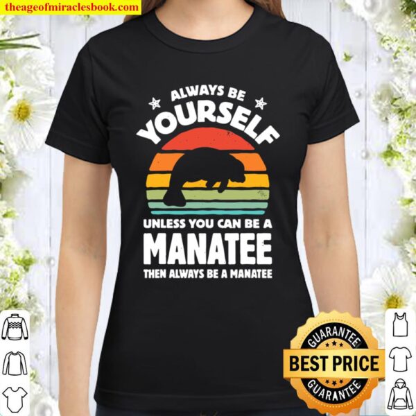 Always Be Yourself Manatee Sea Cow Retro Vintage Gifts Men Classic Women T-Shirt
