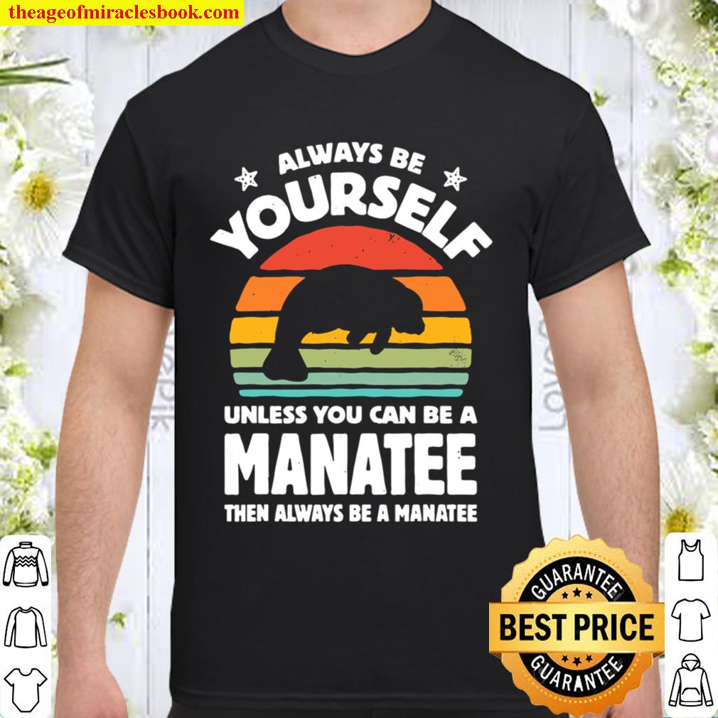 Always Be Yourself Manatee Sea Cow Retro Vintage Gifts Men Shirt